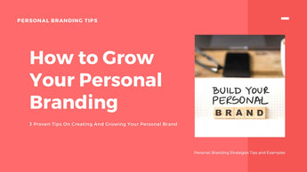 3 Proven Tips On Creating And Growing Your Personal Brand