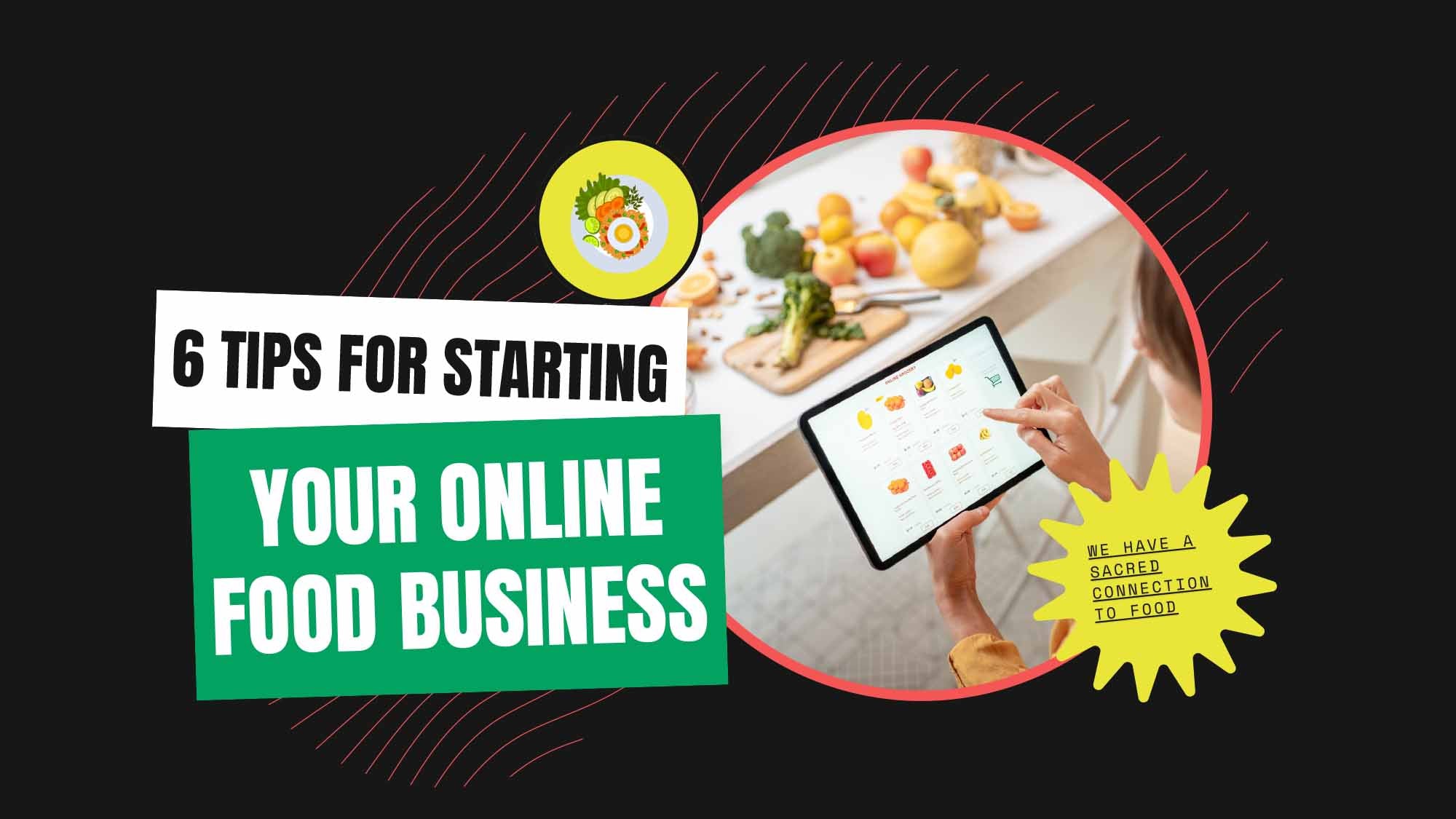 Remember These Amazing Tips Before Kickstarting Your Online Food Business Journey!