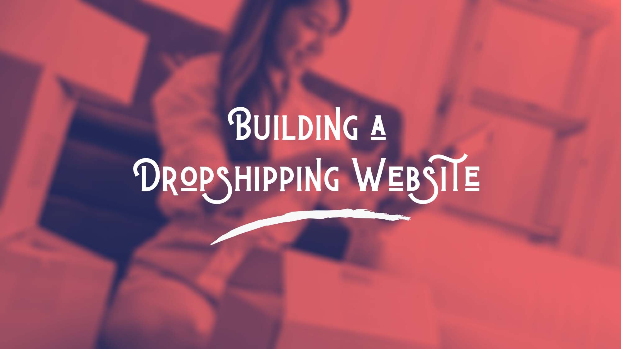 Dropshipping For Beginners: Building A Dropshipping Website