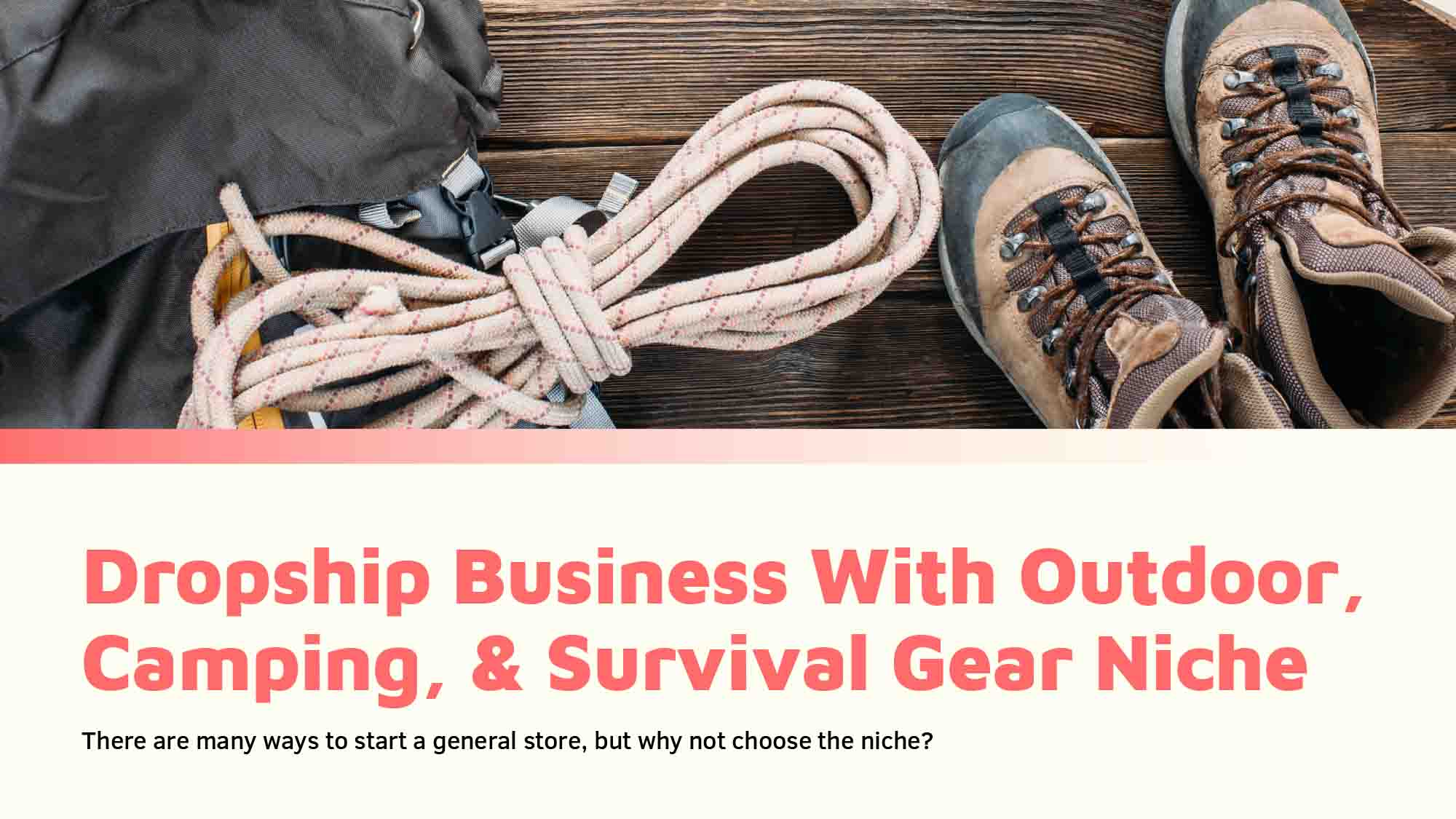 Building a Dropship Business With Outdoor, Camping, & Survival Gear Niche