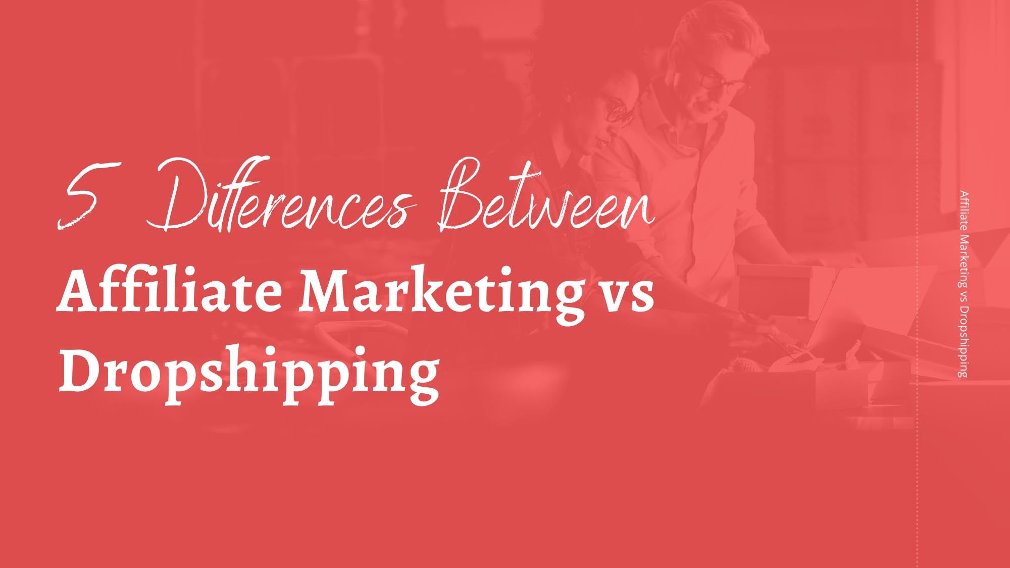 5 Exclusive Differences Between Affiliate Marketing vs Dropshipping