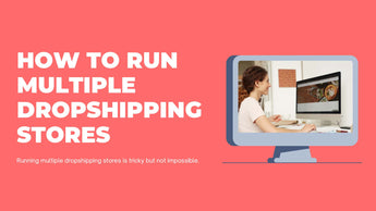 How To Run Multiple Dropshipping Stores Successfully