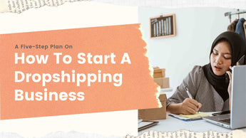A Five-Step Plan On How To Start A Dropshipping Business