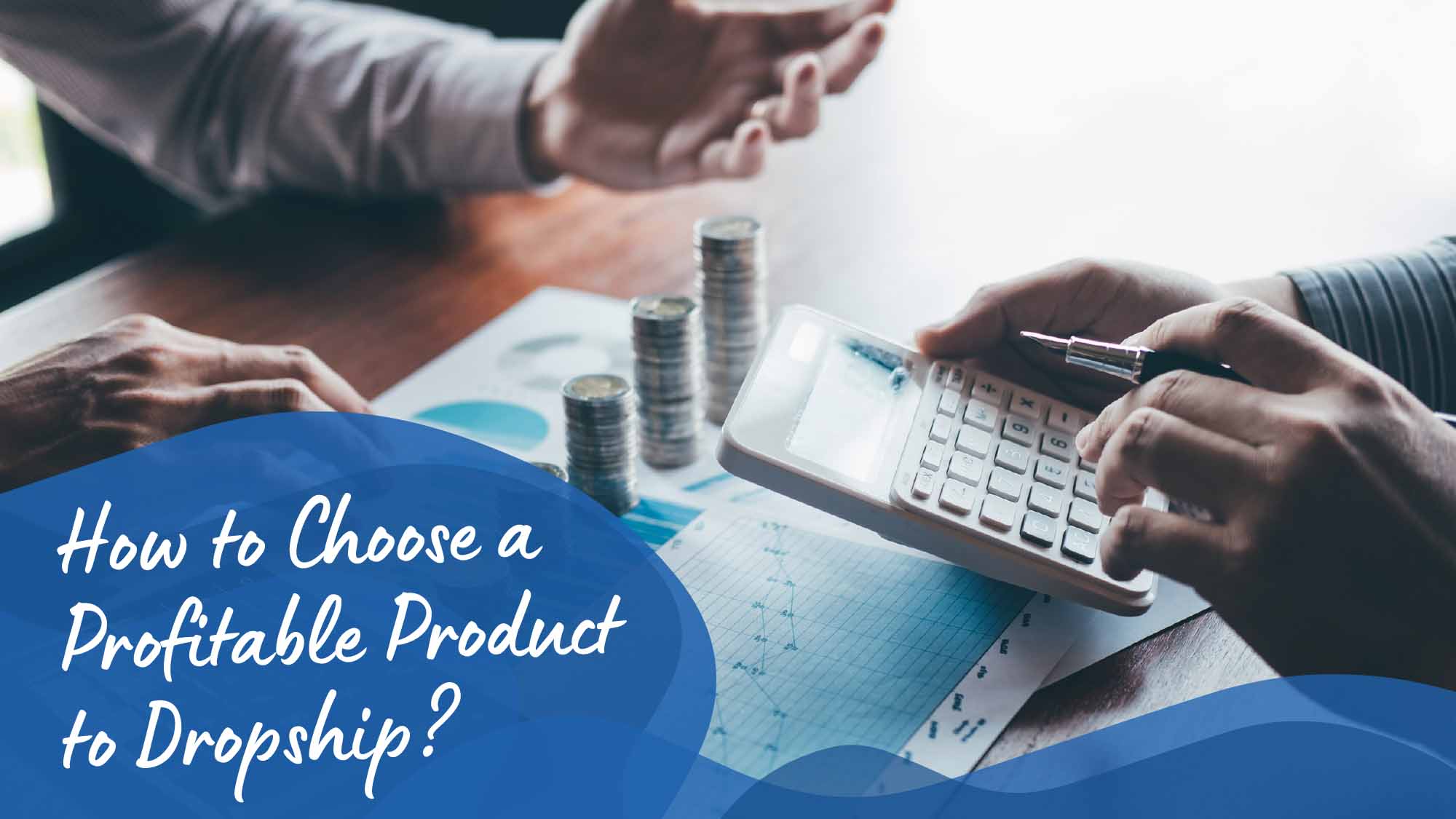 How to Choose a Profitable Product to Dropship?