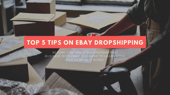 Learn These Top 5 Tips On eBay Dropshipping For A Better Business