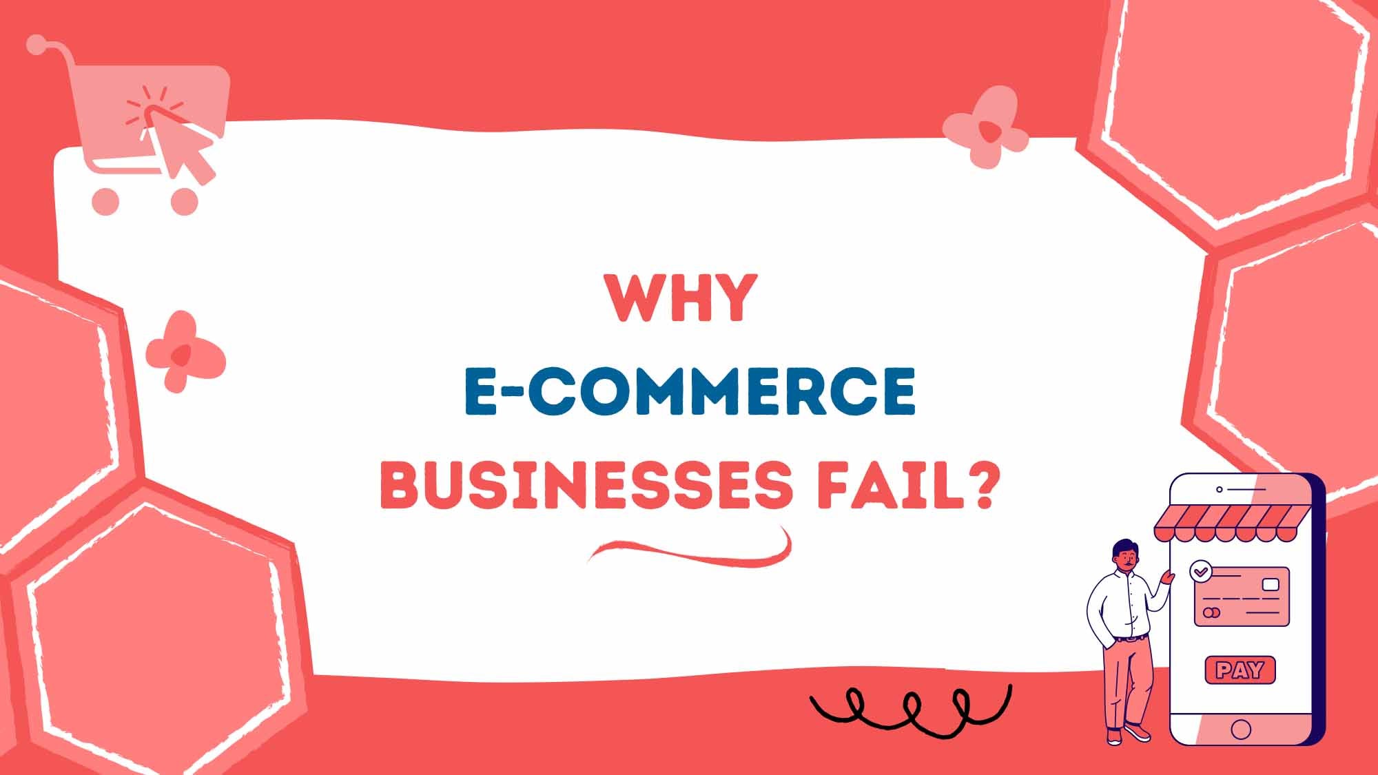 Simple Reasons Why E-Commerce Businesses Fail