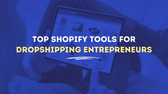 Top Shopify Tools For Dropshipping Entrepreneurs