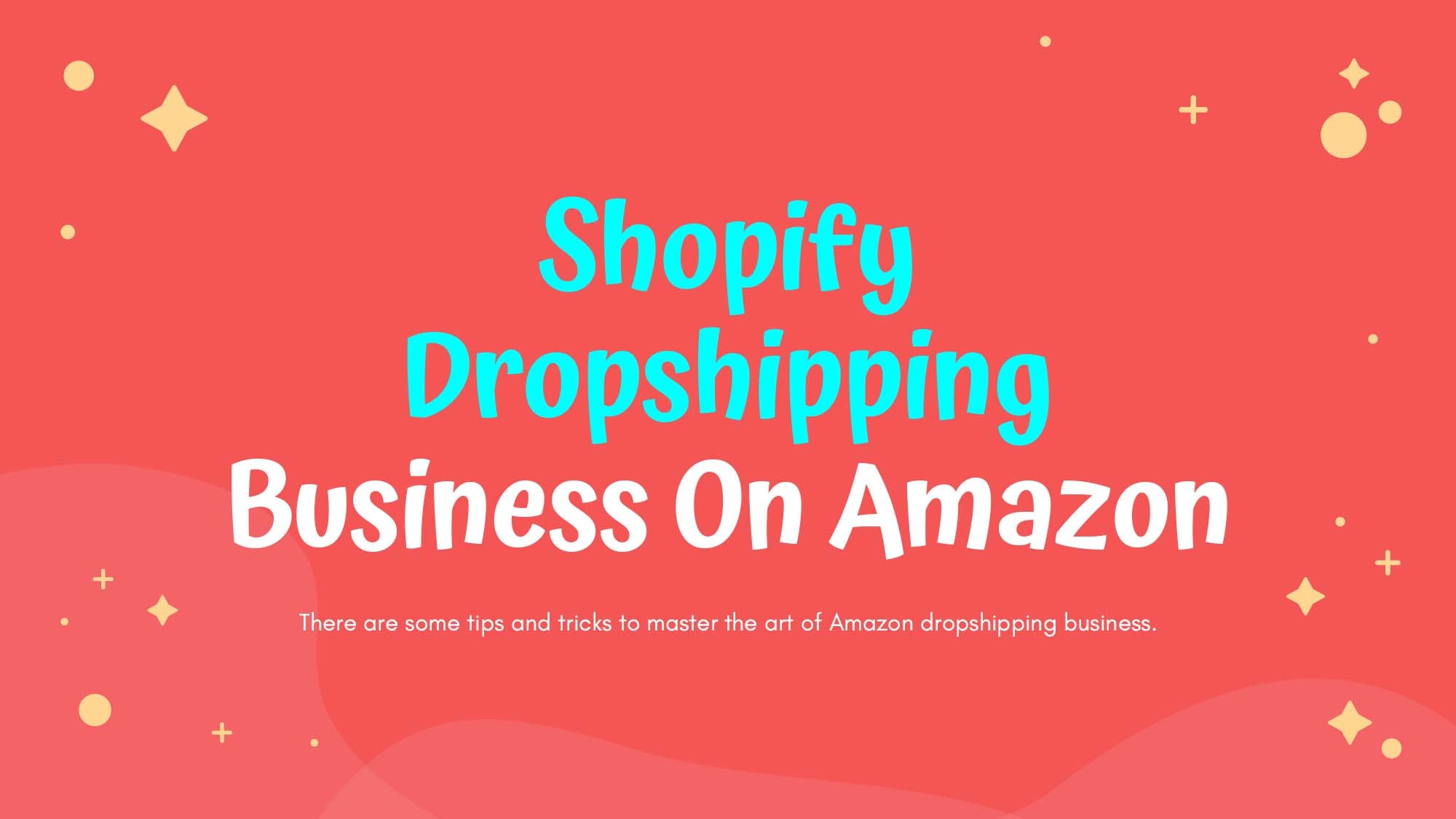 Top Tips That Will Help Your Shopify Dropshipping Business On Amazon